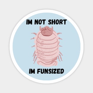 Pink Isopod Im not Short Magnet
